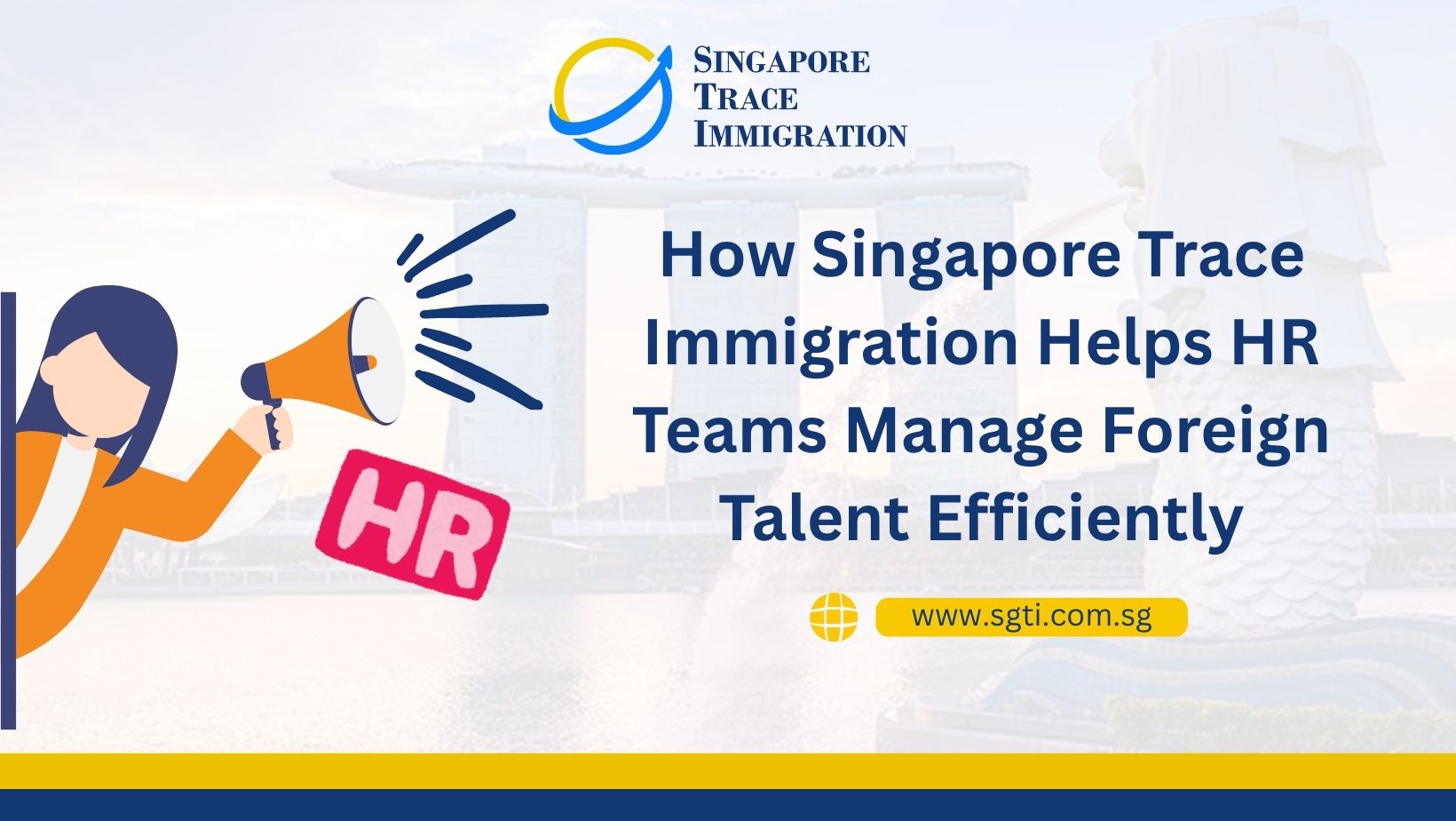 Simplifying Singapore Work Pass Applications: How Singapore Trace Immigration Helps HR Teams Manage Foreign Talent Efficiently